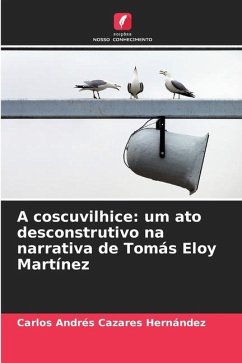 A coscuvilhice: um ato desconstrutivo na narrativa de Tomás Eloy Martínez - Cazares Hernández, Carlos Andrés