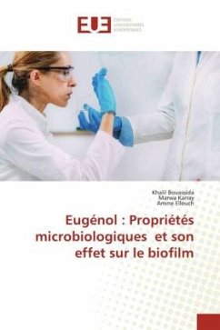 Eugénol : Propriétés microbiologiques et son effet sur le biofilm - Bouassida, Khalil;Karray, Marwa;Elleuch, Amine