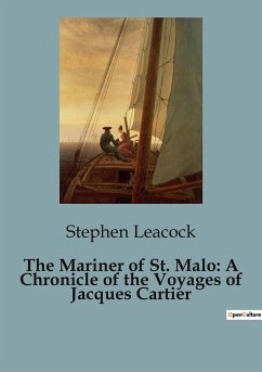 The Mariner of St. Malo: A Chronicle of the Voyages of Jacques Cartier - Leacock, Stephen