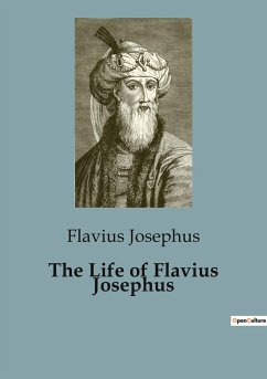 The Life of Flavius Josephus - Josephus, Flavius