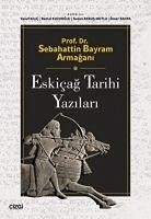 Prof. Dr. Sebahattin Bayram Armagani Eskicag Tarihi Yazilari - Kilic, Yusuf; Kahya, Ömer; Kuzuoglu, Remzi