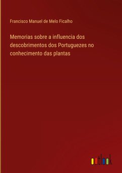 Memorias sobre a influencia dos descobrimentos dos Portuguezes no conhecimento das plantas