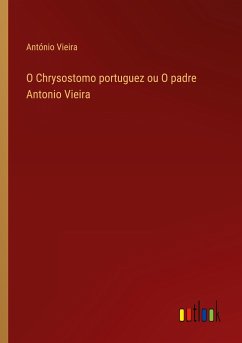 O Chrysostomo portuguez ou O padre Antonio Vieira