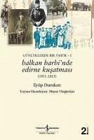 Günlüklerde Bir Ömür 1 - Balkan Harbinde Edirne Kusatmasi 1911 - 1913 - Durukan, Eyüp