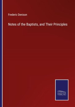 Notes of the Baptists, and Their Principles - Denison, Frederic