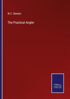 The Practical Angler - Stewart, W. C.