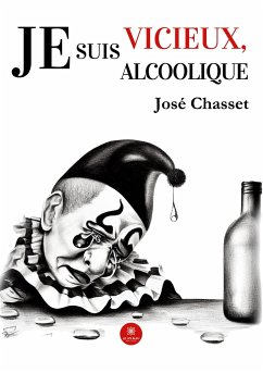 Je suis vicieux, je suis alcoolique - José Chasset
