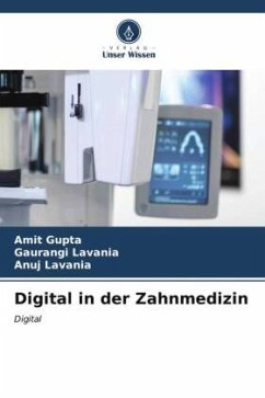 Digital in der Zahnmedizin - Gupta, Amit;LAVANIA, GAURANGI;LAVANIA, ANUJ