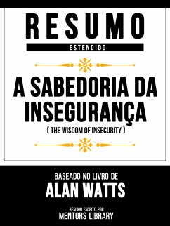 Resumo Estendido: A Sabedoria Da Insegurança (The Wisdom Of Insecurity) - Baseado No Livro De Alan Watts (eBook, ePUB) - Library, Mentors; Library, Mentors