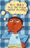 Your Brain Has Too Much What, Mommy?? (eBook, ePUB)