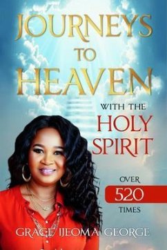 JOURNEYS TO HEAVEN WITH THE HOLY SPIRIT OVER 520 TIMES (eBook, ePUB) - George, Grace Ijeoma