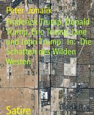 Frederick Trump, Donald Trump, Eric Trump, Jane und John Trump In: Die Schatten des Wilden Westen (eBook, ePUB)
