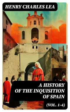 A History of the Inquisition of Spain (Vol. 1-4) (eBook, ePUB) - Lea, Henry Charles