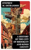 A History of the City of Brooklyn and Kings County (eBook, ePUB)