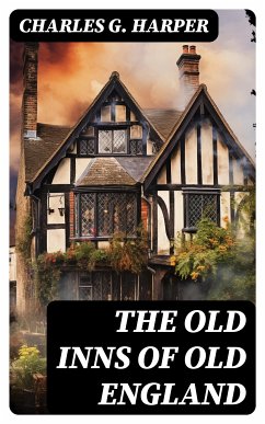 The Old Inns of Old England (eBook, ePUB) - Harper, Charles G.