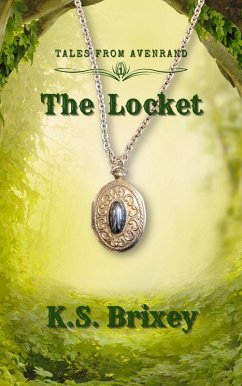 The Locket (Tales From Avenrand, #1) (eBook, ePUB) - Brixey, K. S.