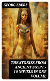 The Stories from Ancient Egypt - 10 Novels in One Volume (eBook, ePUB)