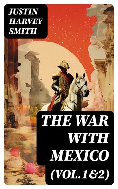 The War with Mexico (Vol.1&2) (eBook, ePUB) - Smith, Justin Harvey