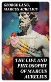 The Life and Philosophy of Marcus Aurelius (eBook, ePUB)
