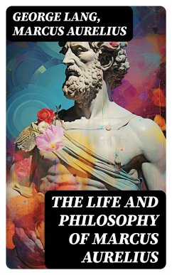 The Life and Philosophy of Marcus Aurelius (eBook, ePUB) - Lang, George; Aurelius, Marcus