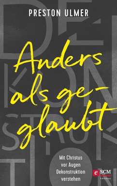 Anders als geglaubt - Mit Christus vor Augen Dekonstruktion verstehen (eBook, ePUB) - Ulmer, Preston