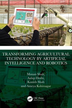 Transforming Agricultural Technology by Artificial Intelligence and Robotics (eBook, ePUB) - Shah, Manan; Doshi, Aalap; Shah, Kanish; Kshirsagar, Ameya