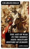 The Art of War in the Middle Ages: Military History of Europe (378-1515) (eBook, ePUB)