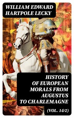 History of European Morals From Augustus to Charlemagne (Vol. 1&2) (eBook, ePUB) - Lecky, William Edward Hartpole