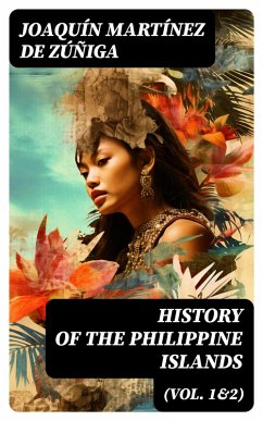 History of the Philippine Islands (Vol. 1&2) (eBook, ePUB) - de Zúñiga, Joaquín Martínez