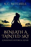 Beneath a Tainted Sky, A Passionate Historical Affair (eBook, ePUB) Beneath a Tainted Sky, A Passionate Historical Affair (eBook, ePUB)