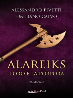 Alareiks - L'oro e la porpora (eBook, ePUB) - Calvo, Emiliano; Pivetti, Alessandro