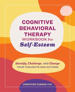 Cognitive Behavioral Therapy Workbook for Self-Esteem (eBook, ePUB) - Yarosh, Christine