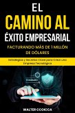 El camino al éxito empresarial, Facturando más de 1 millón de dólares: Estrategias y secretos clave para crear una empresa tecnológica (eBook, ePUB)