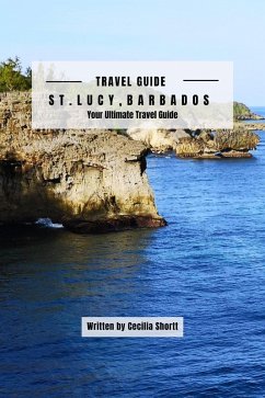 St Lucy Barbados, Your Ultimate Travel Guide (eBook, ePUB) - Shortt, C.