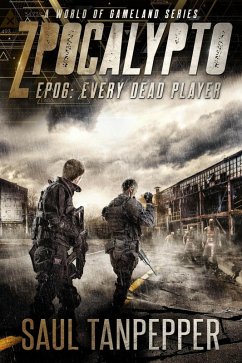 Every Dead Player (ZPOCALYPTO - A World of GAMELAND Series, #6) (eBook, ePUB) - Tanpepper, Saul