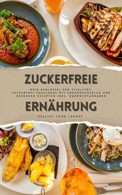 Zuckerfreie Ernährung: Dein Schlüssel zur Vitalität (eBook, ePUB) - Lounge, Healthy Food