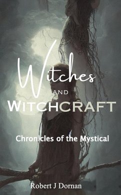 Witches and Witchcraft: Chronicles of the Mystical (eBook, ePUB) - Dornan, Robert J