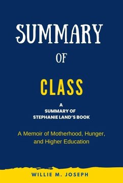 Summary of Class by Stephanie Land: A Memoir of Motherhood, Hunger, and Higher Education (eBook, ePUB) - Joseph, Willie M.