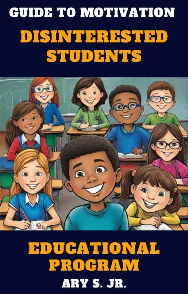 Guide to Motivating Disinterested Students (eBook, ePUB) Guide to Motivating Disinterested Students (eBook, ePUB)