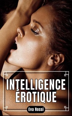Intelligence Érotique (eBook, ePUB) - Rossi, Eva