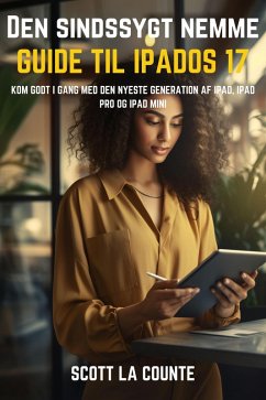 Den Sindssygt Nemme Guide Til iPadOS 17: Kom Godt I Gang Med Den Nyeste Generation Af iPad, iPad pro Og iPad Mini (eBook, ePUB) - Counte, Scott La