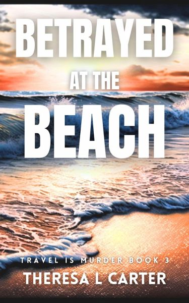 Betrayed at the Beach: A Travel is Murder Cozy Mystery Book 3 (Travel is Murder Cozy Mysteries, #3) (eBook, ePUB)