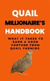 Quail Millionaire's Handbook: What It Takes To Earn A Good Fortune From Quail Farming (eBook, ePUB)