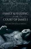 Family and Feuding at the Court of James I (eBook, ePUB) Family and Feuding at the Court of James I (eBook, ePUB)