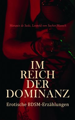 Im Reich der Dominanz: Erotische BDSM-Erzählungen (eBook, ePUB) - von Sacher-Masoch, Leopold; de Sade, Marquis