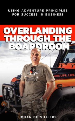 Overlanding Through the Boardroom: Using Adventure Principles for Success in Business (eBook, ePUB) - Villiers, Johan de