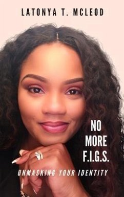 No More F.I.G.S. Unmasking Your Identity (eBook, ePUB) - McLeod, LaTonya T