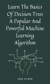 Learn The Basics Of Decision Trees A Popular And Powerful Machine Learning Algorithm (eBook, ePUB)