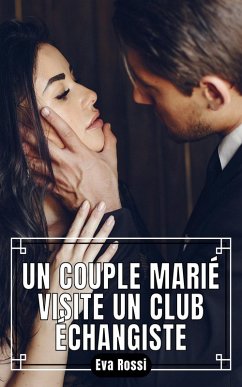 Un Couple Marié visite un Club Échangiste (eBook, ePUB) - Rossi, Eva