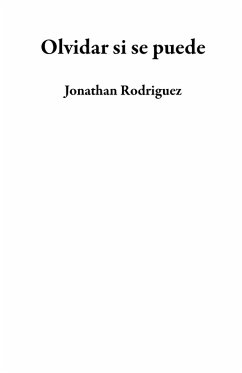 Olvidar si se puede (eBook, ePUB) - Rodriguez, Jonathan